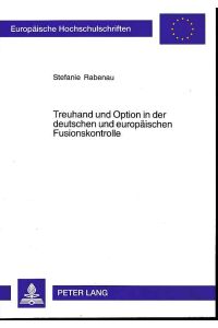 Treuhand und Option in der deutschen und europäischen Fusionskontrolle.   - Europäische Hochschulschriften / Reihe 2 / Rechtswissenschaft Bd. 4359.
