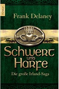 Schwert und Harfe : die große Irland-Saga.   - Frank Delaney. Aus dem Engl. von Karin Diemerling / Knaur ; 63165