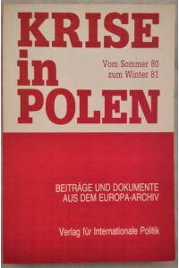 Krise in Polen. Vom Sommer 80 zum Winter 81.   - In Beiträgen und Dokumenten aus dem Europa-Archiv.