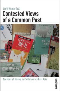 Contested Views of a Common Past  - Revisions of History in Contemporary East Asia