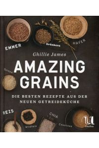 Amazing Grains: Die besten Rezepte aus der neuen Getreideküche  - Neuer Umschau Verlag