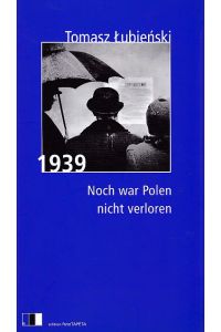 1939 - noch war Polen nicht verloren.   - Aus dem Poln. von Antje Ritter-Jasinska. Mit einem Glossar vers. von Marta Kot