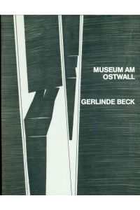 Gerlinde Beck.   - Katalog der Ausstellung vom 2. Oktober - 27. November im Museum am Ostwall, Dortmund.