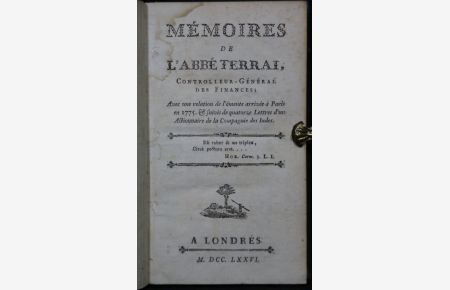 Mémoires de l'abbé Terrai, controlleur-général des finances ; avec une relation de l'émeute arrivée à Paris en 1775 & suivie de quatorze lettres d'un Actionnaire de la Compagnie des Indes.