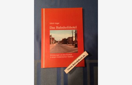 Das Bahnhofshotel : Erinnerungen an eine Kindheit in einem holsteinischen Gasthof.