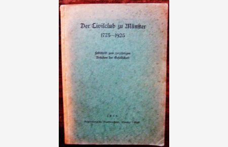 Der Civilcub zu Münster 1775 - 1925. Festschrift zum 150jährigen Bestehen der Gesellschaft.