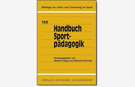 Handbuch Sportpädagogik.   - hrsg. von Herbert Haag und Albrecht Hummel. Mit Beitr. von H. Altenberger ... / Beiträge zur Lehre und Forschung im Sport ; Bd. 133