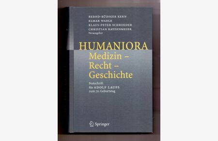 Humaniora : Medizin - Recht - Geschichte ; Festschrift für Adolf Laufs zum 70. Geburtstag.   - Bernd-Rüdiger Kern ... Hrsg.