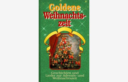 Goldene Weihnachtszeit : Geschichten und Lieder zur Advents- und Weihnachtszeit
