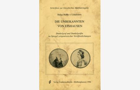 Die Unbekannten von Eishausen. Dunkelgraf und Dunkelgräfin im Spiegel zeitgenössischer Veröffentlichungen  - Schriften zur Geschichte Südthüringens 1.