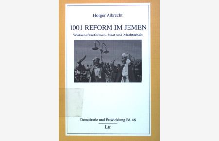 1001 Reform im Jemen : Wirtschaftsreformen, Staat und Machterhalt.   - Demokratie und Entwicklung ; Band. 46