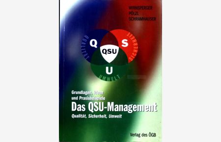Das QSU-Management : Qualität, Sicherheit, Umwelt ; Grundlagen, Ideen, Praxisbeispiele.
