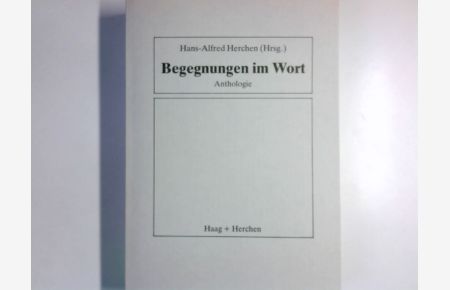 Begegnungen im Wort : Anthologie.   - Hans-Alfred Herchen (Hrsg.) / Anthologien ; [Folge 2]