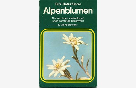 Alpenblumen : alle wichtigen Alpenblumen nach Farbfotos bestimmen.   - Elfrune Wendelberger / BLV-Naturführer ; [10]5