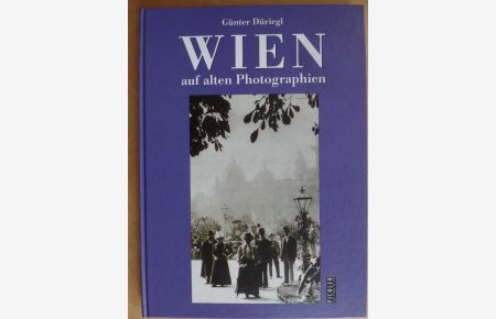 Wien auf alten Photographien.   - hrsg. vom Historischen Museum der Stadt Wien. Günter Düriegl