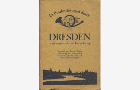 Im Postkraftwagen durch Dresden und seine schöne Umgebung Sightseeing Circular Tours Arranged by the German Postal Service trough Dresden and its beautiful surroundings  - deu./engl.