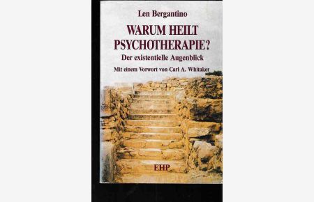 Warum heilt Psychotherapie? : Der existentielle Augenblick.   - Mit einem Vorw. von Carl A. Whitaker. [Aus dem Amerikan. von Irmgard Hölscher].