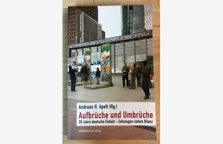 Aufbrüche und Umbrüche : 20 Jahre deutsche Einheit - Zeitzeugen ziehen Bilanz.