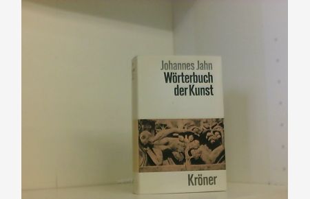 Wörterbuch der Kunst. In Verbindung mit Robert Heidenreich und Wilhelm von Jenny verfaßt von Johannes Jahn (Kröners Taschenausgabe, 165)