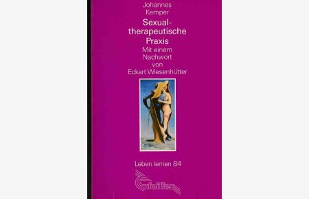 Sexualtherapeutische Praxis; Teil 1. Arbeitsformen.   - Mit einem Nachw. von Eckart Wiesenhütter.