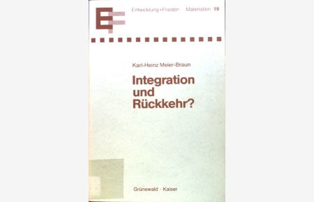 Integration und Rückkehr? : Zur Ausländerpolitik d. Bundes u. d. Länder, insbesondere Baden-Württembergs.   - Reihe Entwicklung und Frieden / Materialien ; 19;