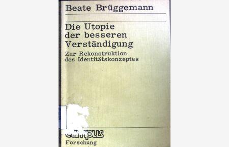 Die Utopie der besseren Verständigung : zur Rekonstruktion d. Identitätskonzeptes.   - Campus ; Bd. 128;