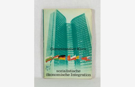 Gemeinsamer Kurs - sozialistische ökonomische Integration: Ein Übersichts- und Informationsmaterial über die Zusammenarbeit der Länder des RGW, insbesondere zwischen der DDR und der UdSSR.