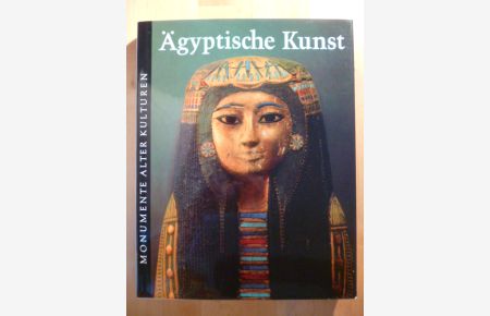Ägyptische Kunst. Monumente alter Kulturen. Eine Buchreihe.