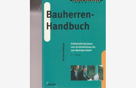 Bauherren - Handbuch.   - Schlüsselfertig bauen vom Architektenhaus bis zum Bauträgerobjekt.