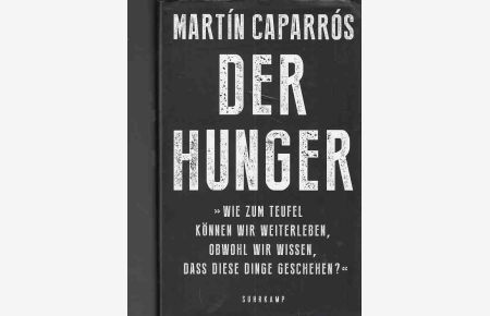 Der Hunger.   - Martín Caparrós. Aus dem Span. von Sabine Giersberg und Hanna Grzimek.