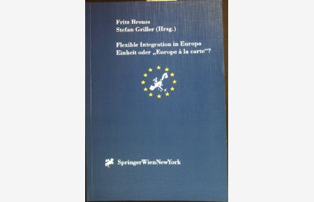 Flexible Integration in Europa - Einheit oder Europe à la carte.   - Österreichische Gesellschaft für Europaforschung: European Community Studies Association of Austria (ECSA Austria) publication series ; Bd. 1