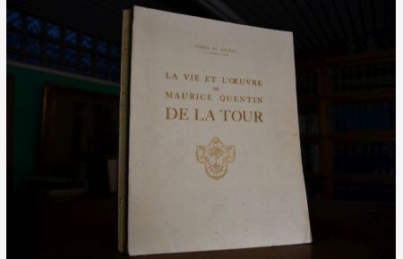 La vie et l'oeuvre de Maurice Quentin de la Tour.