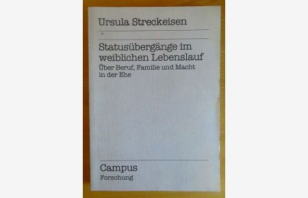 Statusübergänge im weiblichen Lebenslauf : über Beruf, Familie und Macht in der Ehe.   - Campus Forschung ; Bd. 665
