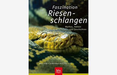 Faszination Riesenschlangen. Mythos, Fakten und Geschichten. - Henry Bellosa ; Lutz Dirksen ; Mark Auliya