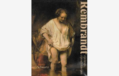 Rembrandt: zijn leven, zijn schilderijen: Een nieuwe biografie met alle beschikbare schilderijen in kleur afgebeeld