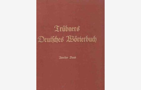 Trübner's Deutsches Wörterbuch. Zweiter Band. C - F. Im Auftrag der Arbeitsgemeinschaft für deutsche Wortforschung hrsg. von Alfred Götze.