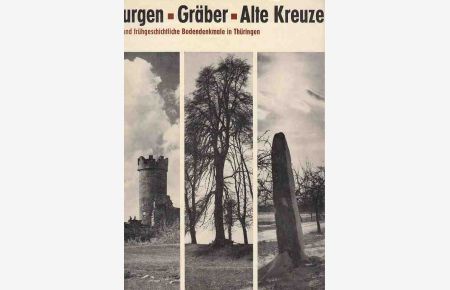 Burgen, Gräber, alte Kreuze. Ur- und frühgeschichtliche Bodendenkmale in Thüringen.