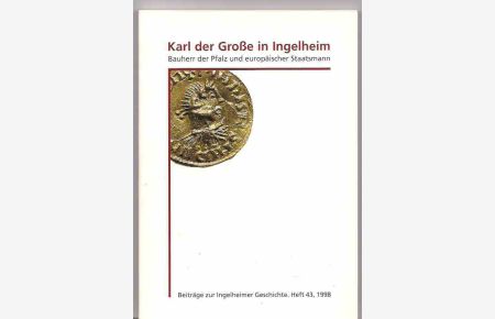 Karl der Große in Ingelheim. Bauherr der Pfalz und europäischer Staatsmann. Beiträge zur Ingelheimer Geschichte. Heft 43, 1998. Katalog zur Ausstellung.