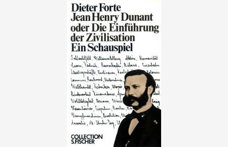 Jean Henry Dunant oder Die Einführung der Zivilisation: Ein Schauspiel (Collection S. Fischer)
