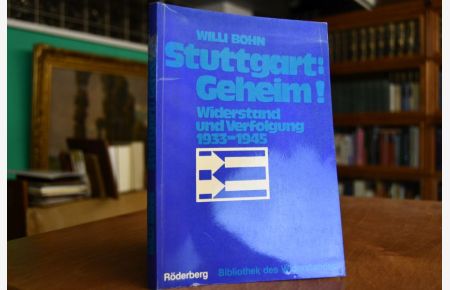 Stuttgart, geheim! Widerstand u. Verfolgung 1933 - 1945.   - Bibliothek des Widerstandes