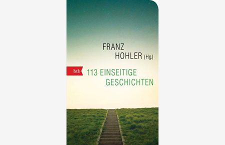 113 einseitige Geschichten.   - herausgegeben von Franz Hohler