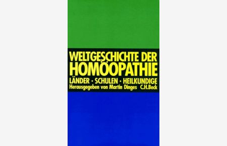 Weltgeschichte der Homöopathie : Länder, Schulen, Heilkundige.   - hrsg. von Martin Dinges