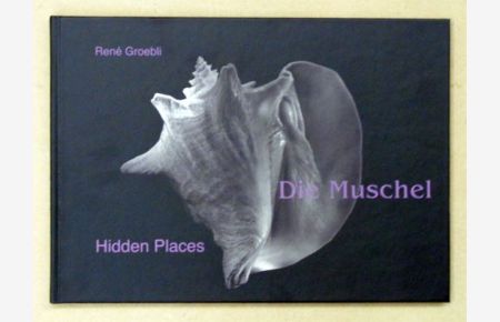 Hidden Places. Die Muschel . Eine Hommage an die Weiblichkeit. 69 Fotos und Montagen, 1984 - 1986.