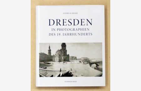 Dresden im 19. Jahrhundert. Frühe Photographien 1850-1914.