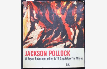 Jackson Pollock. La vita e l`opera.