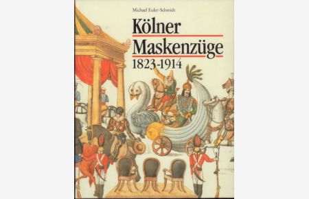 Kölner Maskenzüge. 1823 - 1914. Herausgegeben von Werner Schäfke.