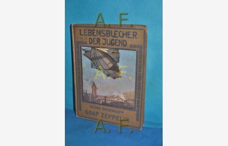 Graf Zeppelin : Werden und Schaffen eines Erfinders (Lebensbücher der Jugend Band 7)