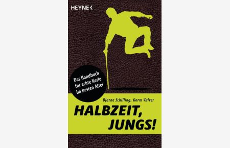Halbzeit, Jungs! : das Handbuch für echte Kerle im besten Alter.   - Bjarne Schilling & Gorm VÃ¸lver. Aus dem Dän. von Angelika Mertens