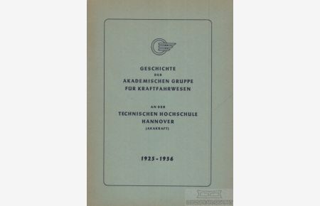 Geschichte der Akademischen Gruppe für Kraftfahrwesen  - An der Technischen Hochschule Hannover. 1925-1956