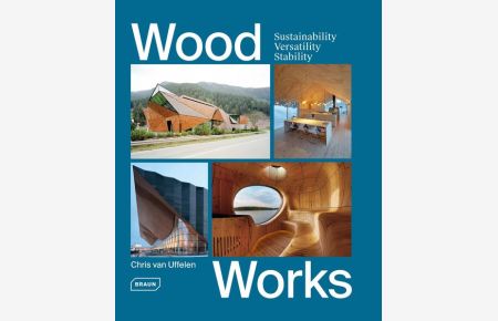 Wood Works. Sustainability, Versatility, Stability.   - Sprache: Englisch.